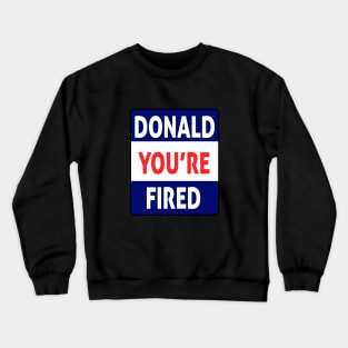 donald you're fired Crewneck Sweatshirt